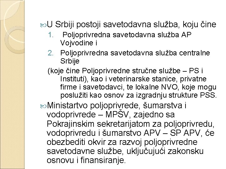  U Srbiji postoji savetodavna služba, koju čine 1. Poljoprivredna savetodavna služba AP Vojvodine
