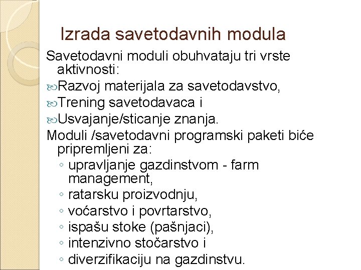 Izrada savetodavnih modula Savetodavni moduli obuhvataju tri vrste aktivnosti: Razvoj materijala za savetodavstvo, Trening