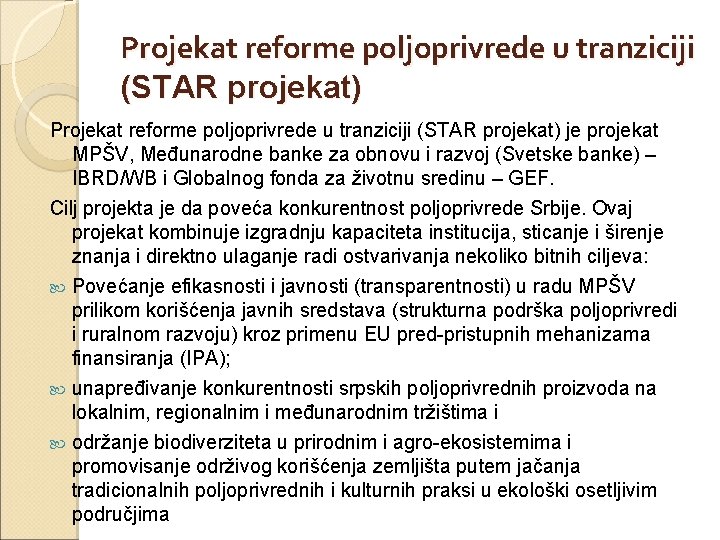 Projekat reforme poljoprivrede u tranziciji (STAR projekat) je projekat MPŠV, Međunarodne banke za obnovu