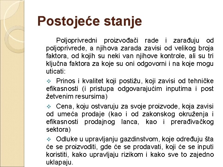 Postojeće stanje Poljoprivredni proizvođači rade i zarađuju od poljoprivrede, a njihova zarada zavisi od
