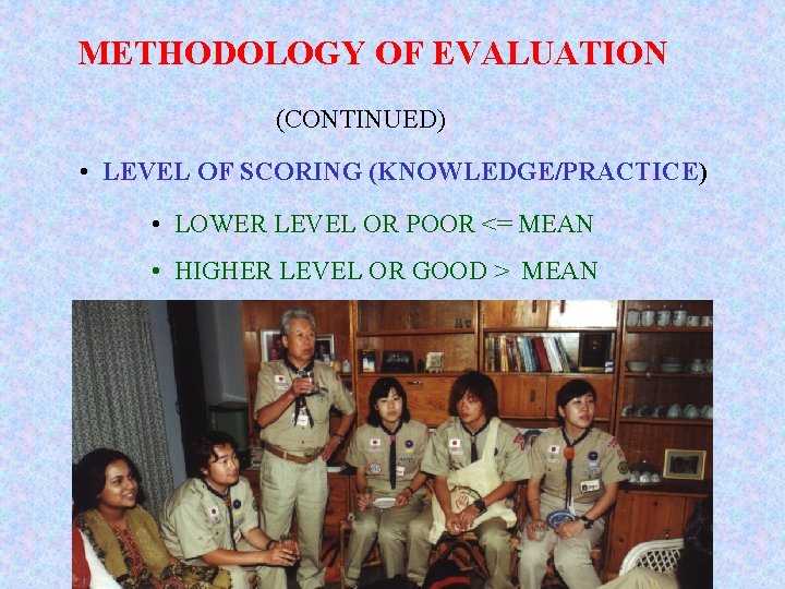 METHODOLOGY OF EVALUATION (CONTINUED) • LEVEL OF SCORING (KNOWLEDGE/PRACTICE) • LOWER LEVEL OR POOR