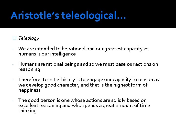 Aristotle’s teleological. . . � Teleology - We are intended to be rational and