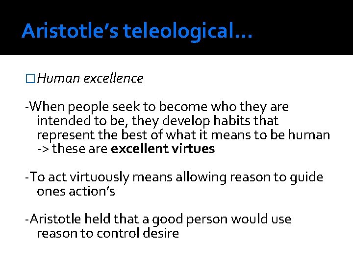 Aristotle’s teleological. . . �Human excellence -When people seek to become who they are