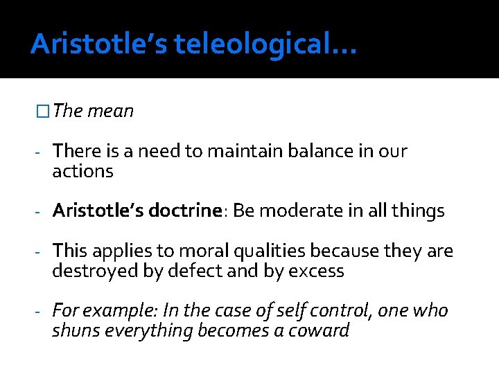 Aristotle’s teleological. . . �The mean - There is a need to maintain balance