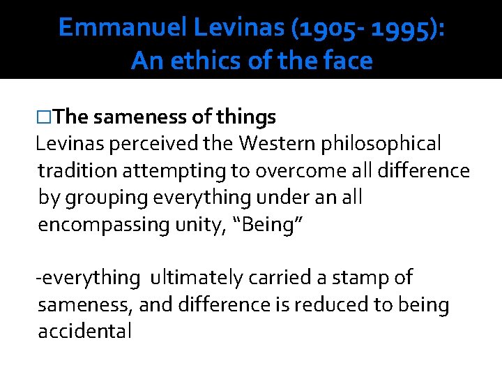 Emmanuel Levinas (1905 - 1995): An ethics of the face �The sameness of things