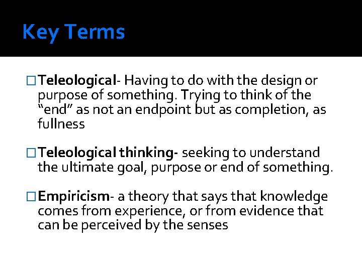 Key Terms �Teleological- Having to do with the design or purpose of something. Trying