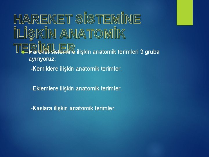 HAREKET SİSTEMİNE İLİŞKİN ANATOMİK TERİMLER Hareket sistemine ilişkin anatomik terimleri 3 gruba ayırıyoruz; -Kemiklere