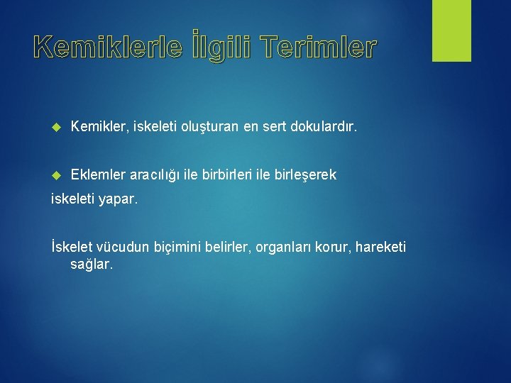 Kemiklerle İlgili Terimler Kemikler, iskeleti oluşturan en sert dokulardır. Eklemler aracılığı ile birbirleri ile