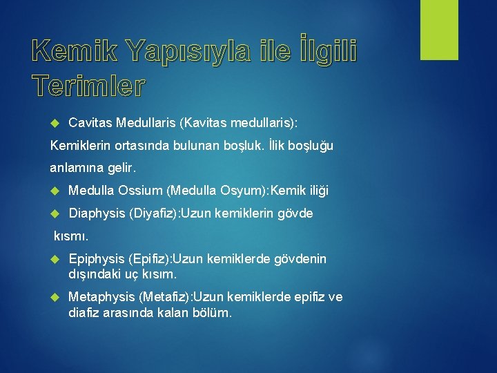 Kemik Yapısıyla ile İlgili Terimler Cavitas Medullaris (Kavitas medullaris): Kemiklerin ortasında bulunan boşluk. İlik