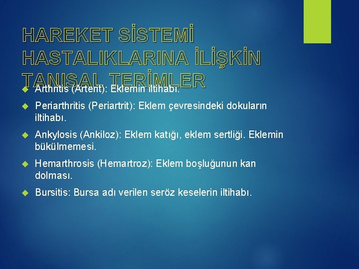 HAREKET SİSTEMİ HASTALIKLARINA İLİŞKİN TANISAL TERİMLER Arthritis (Arterit): Eklemin iltihabı. Periarthritis (Periartrit): Eklem çevresindeki