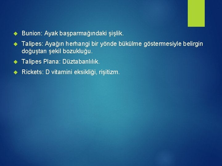  Bunion: Ayak başparmağındaki şişlik. Talipes: Ayağın herhangi bir yönde bükülme göstermesiyle belirgin doğuştan