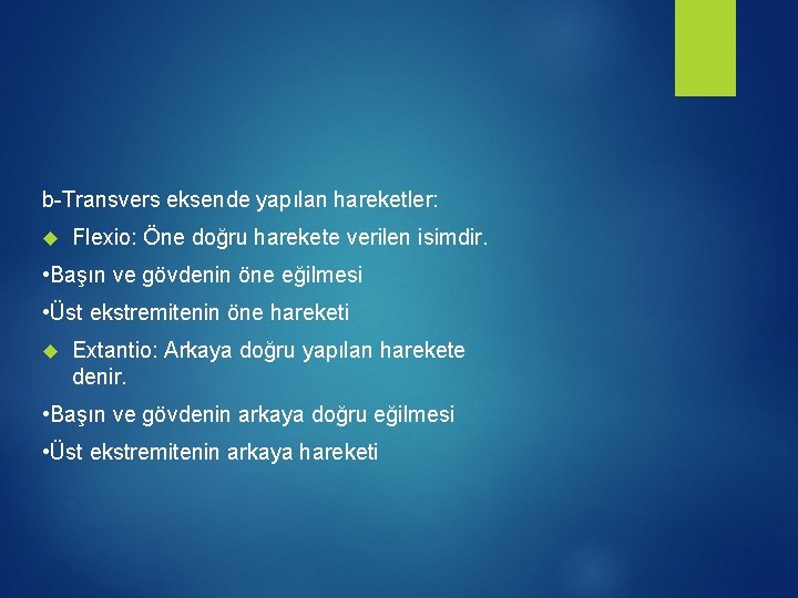 b-Transvers eksende yapılan hareketler: Flexio: Öne doğru harekete verilen isimdir. • Başın ve gövdenin