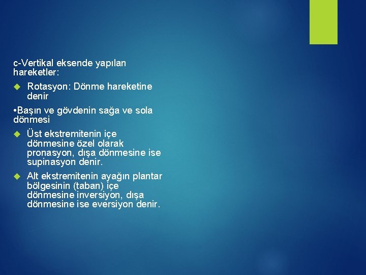 c-Vertikal eksende yapılan hareketler: Rotasyon: Dönme hareketine denir • Başın ve gövdenin sağa ve