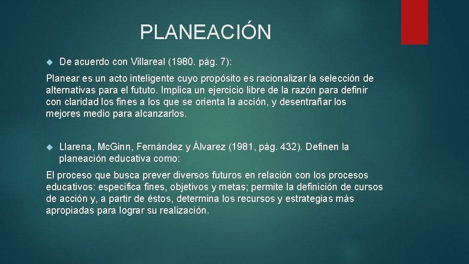 PLANEACIÓN De acuerdo con Villareal (1980. pág. 7): Planear es un acto inteligente cuyo