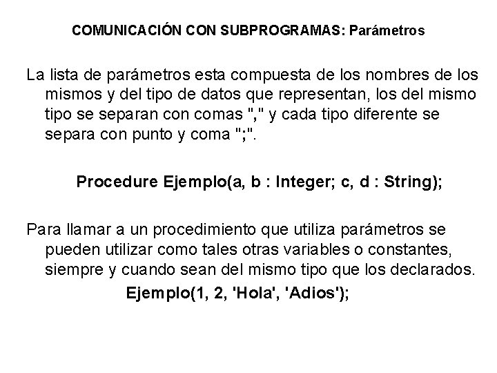 COMUNICACIÓN CON SUBPROGRAMAS: Parámetros La lista de parámetros esta compuesta de los nombres de