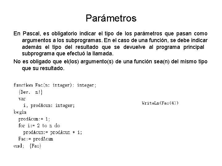 Parámetros En Pascal, es obligatorio indicar el tipo de los parámetros que pasan como
