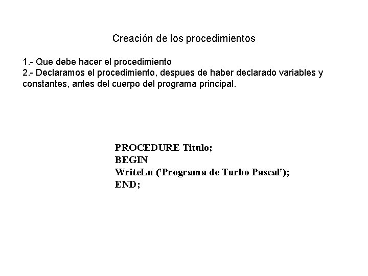 Creación de los procedimientos 1. - Que debe hacer el procedimiento 2. - Declaramos