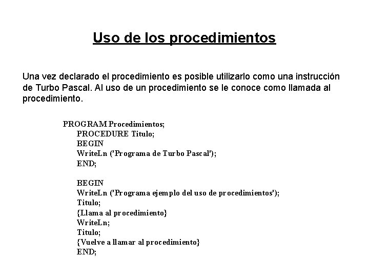 Uso de los procedimientos Una vez declarado el procedimiento es posible utilizarlo como una