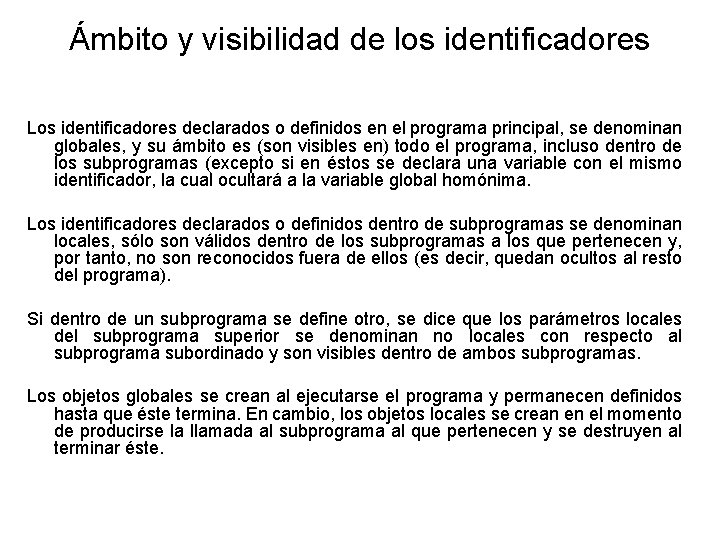 Ámbito y visibilidad de los identificadores Los identificadores declarados o definidos en el programa