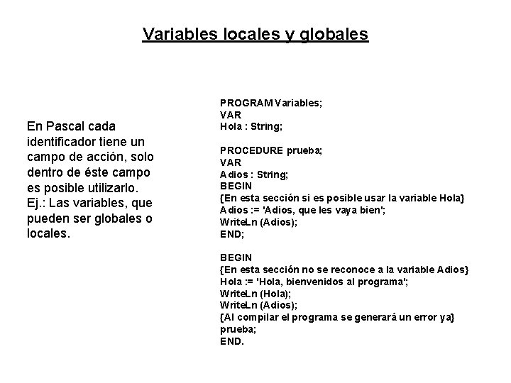 Variables locales y globales En Pascal cada identificador tiene un campo de acción, solo