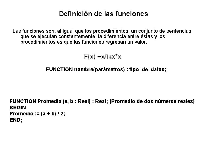 Definición de las funciones Las funciones son, al igual que los procedimientos, un conjunto