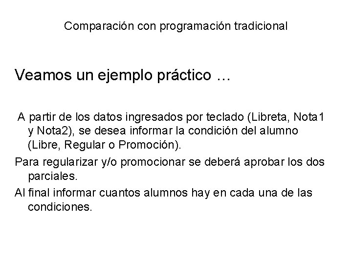 Comparación con programación tradicional Veamos un ejemplo práctico … A partir de los datos