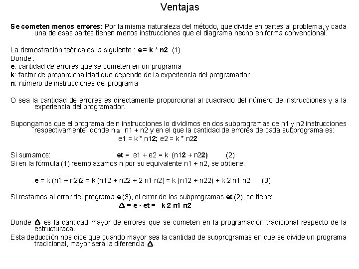 Ventajas Se cometen menos errores: Por la misma naturaleza del método, que divide en