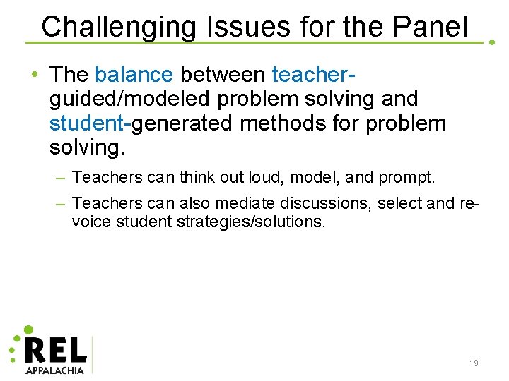 Challenging Issues for the Panel • The balance between teacherguided/modeled problem solving and student-generated