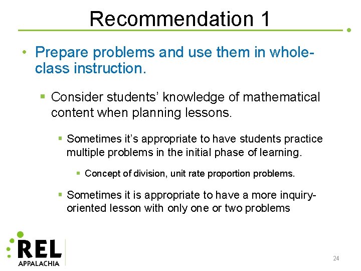 Recommendation 1 • Prepare problems and use them in wholeclass instruction. § Consider students’