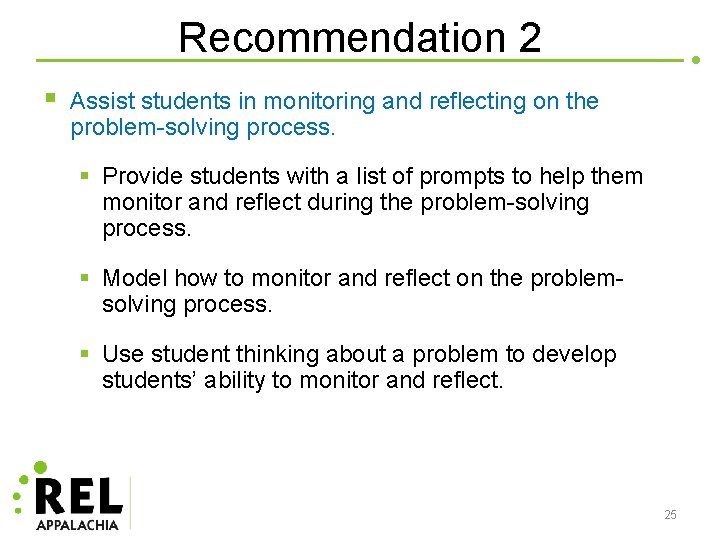 Recommendation 2 § Assist students in monitoring and reflecting on the problem-solving process. §