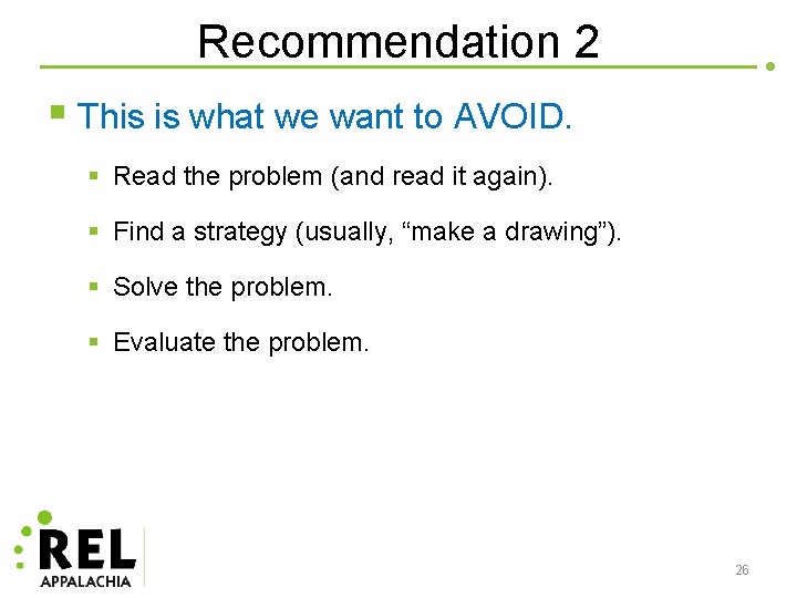 Recommendation 2 § This is what we want to AVOID. § Read the problem