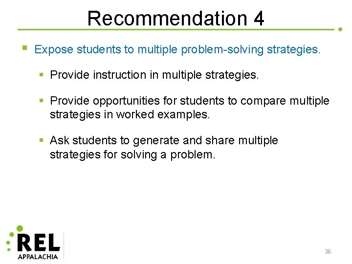 Recommendation 4 § Expose students to multiple problem-solving strategies. § Provide instruction in multiple