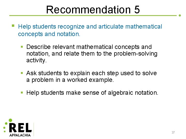 Recommendation 5 § Help students recognize and articulate mathematical concepts and notation. § Describe