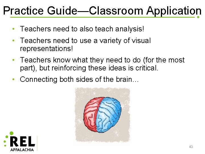 Practice Guide—Classroom Application • Teachers need to also teach analysis! • Teachers need to