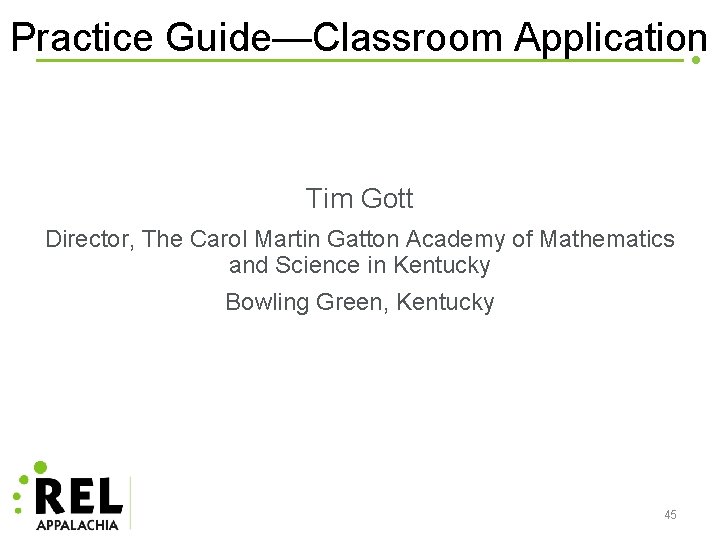 Practice Guide—Classroom Application Tim Gott Director, The Carol Martin Gatton Academy of Mathematics and
