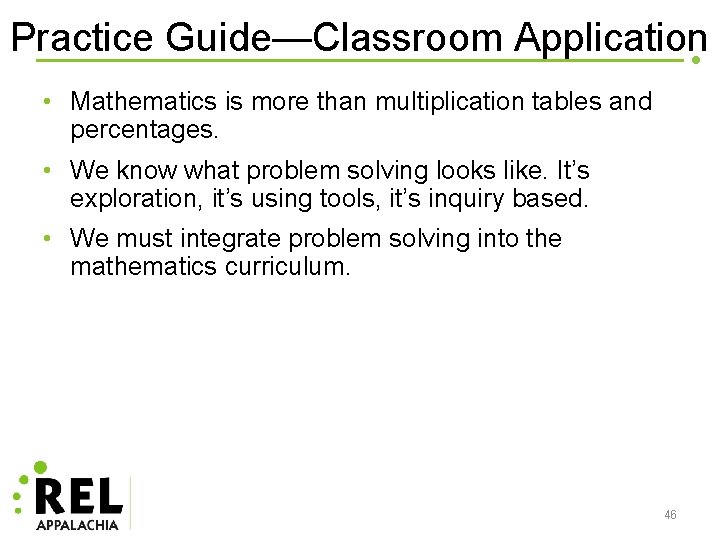 Practice Guide—Classroom Application • Mathematics is more than multiplication tables and percentages. • We