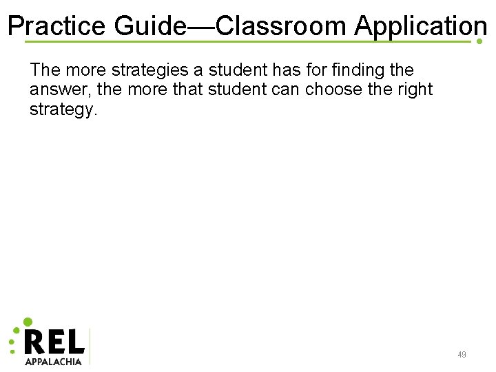 Practice Guide—Classroom Application The more strategies a student has for finding the answer, the