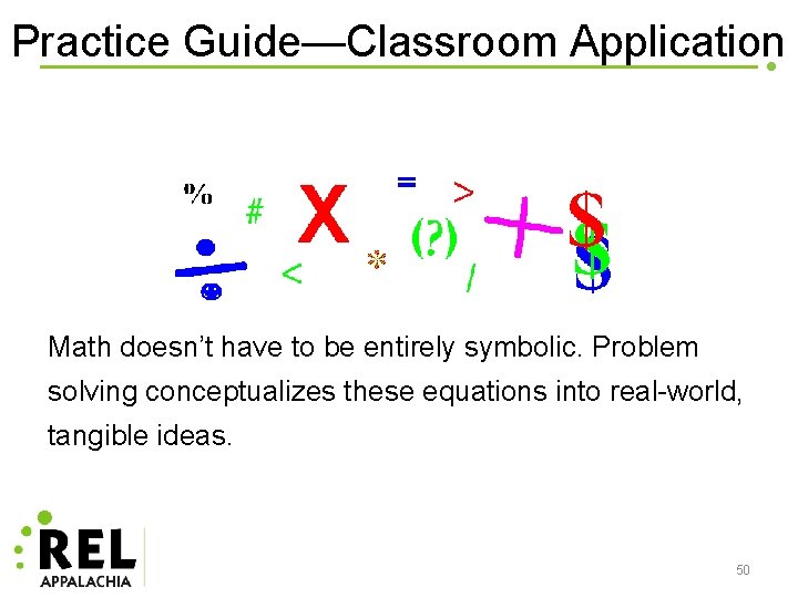 Practice Guide—Classroom Application Math doesn’t have to be entirely symbolic. Problem solving conceptualizes these
