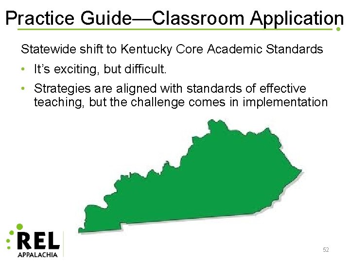 Practice Guide—Classroom Application Statewide shift to Kentucky Core Academic Standards • It’s exciting, but