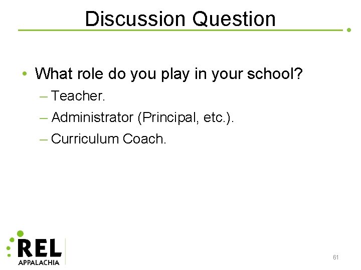 Discussion Question • What role do you play in your school? – Teacher. –