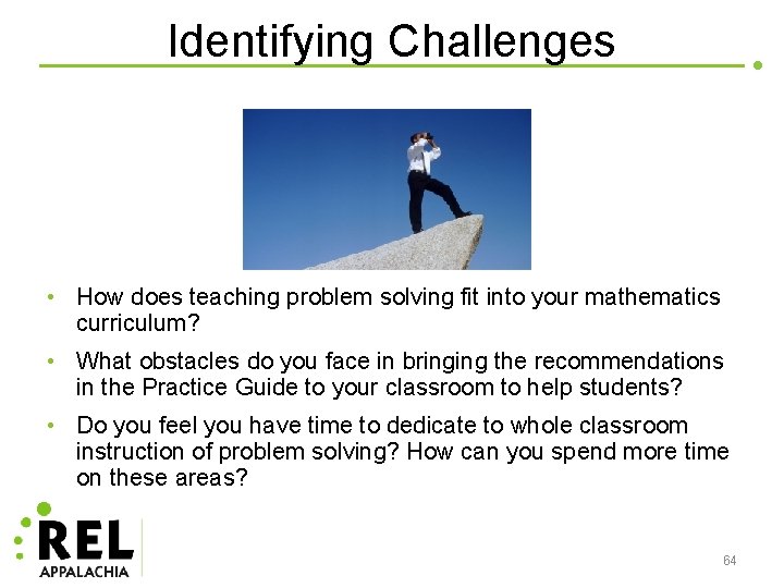 Identifying Challenges • How does teaching problem solving fit into your mathematics curriculum? •