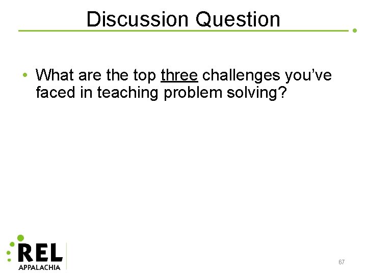 Discussion Question • What are the top three challenges you’ve faced in teaching problem