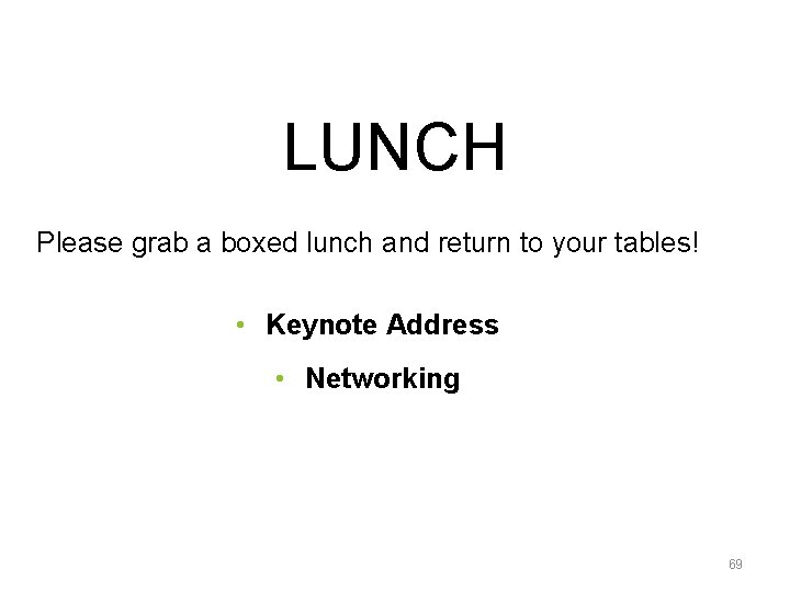 LUNCH Please grab a boxed lunch and return to your tables! • Keynote Address