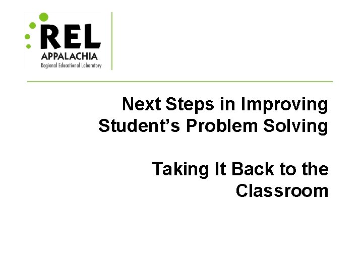 Next Steps in Improving Student’s Problem Solving Taking It Back to the Classroom 