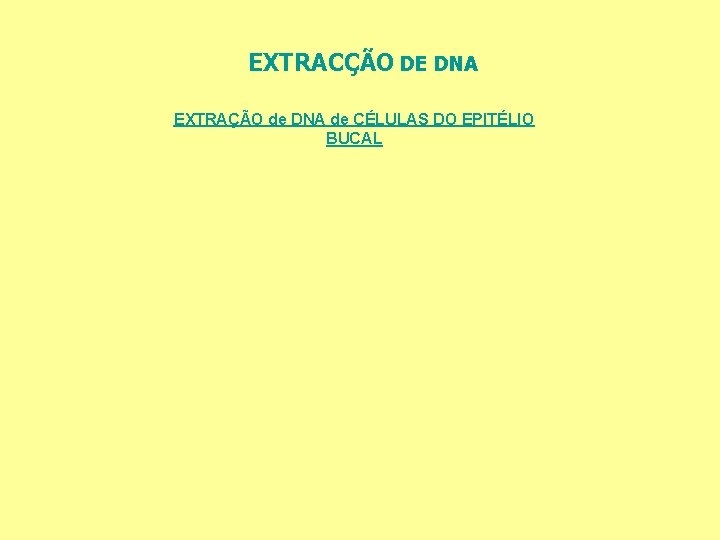 EXTRACÇÃO DE DNA EXTRAÇÃO de DNA de CÉLULAS DO EPITÉLIO BUCAL 