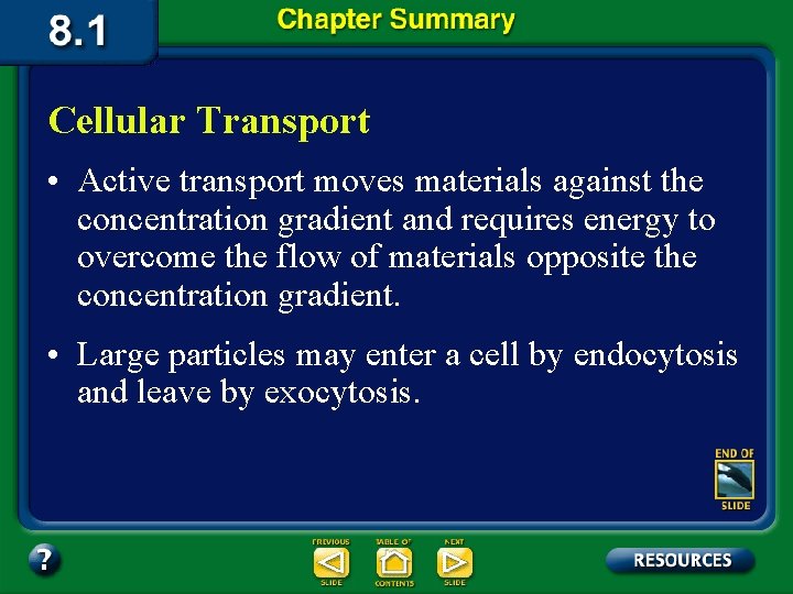 Cellular Transport • Active transport moves materials against the concentration gradient and requires energy