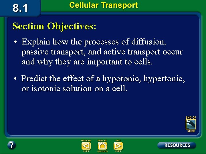 Section Objectives: • Explain how the processes of diffusion, passive transport, and active transport