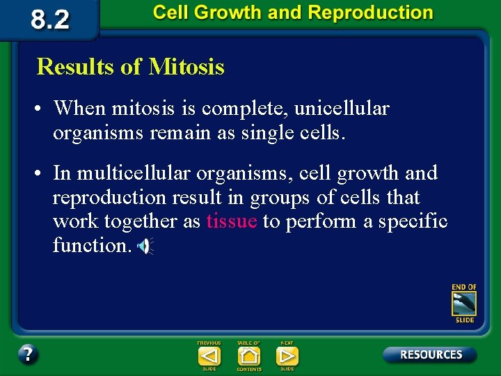 Results of Mitosis • When mitosis is complete, unicellular organisms remain as single cells.