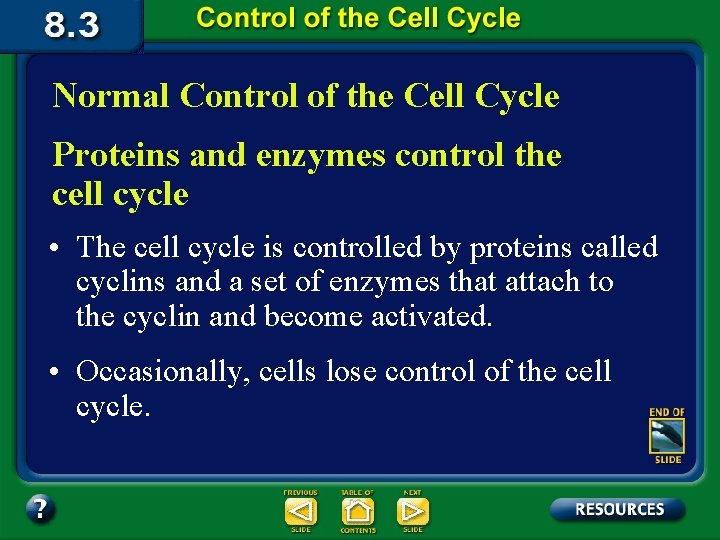 Normal Control of the Cell Cycle Proteins and enzymes control the cell cycle •