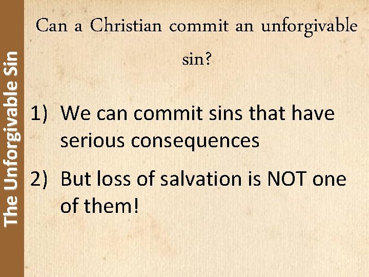 The Unforgivable Sin Can a Christian commit an unforgivable sin? 1) We can commit